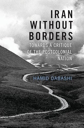 Imagen de archivo de Iran Without Borders: Towards a Critique of the Postcolonial Nation a la venta por Bellwetherbooks