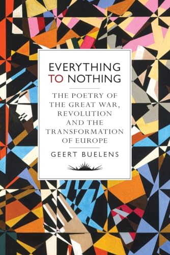 Beispielbild fr Everything to Nothing : The Poetry of the Great War, Revolution and the Transformation of Europe zum Verkauf von Better World Books