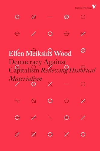 9781784782443: Democracy Against Capitalism: Renewing Historical Materialism (Radical Thinkers)