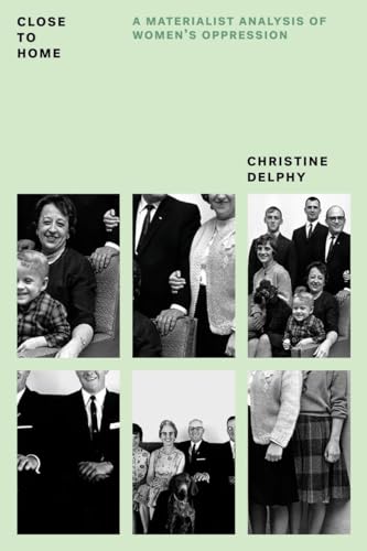Imagen de archivo de Close to Home: A Materialist Analysis of Women's Oppression (Feminist Classics) a la venta por GF Books, Inc.