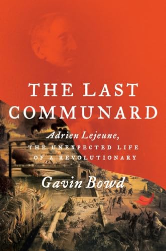 Beispielbild fr The Last Communard: Adrien Lejeune, the Unexpected Life of a Revolutionary zum Verkauf von Bellwetherbooks
