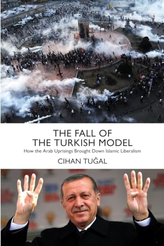 Imagen de archivo de The Fall of the Turkish Model How the Arab Uprisings Brought Down Islamic Liberalism a la venta por PBShop.store US