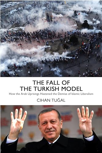 9781784783327: The Fall of the Turkish Model: How the Arab Uprisings Brought Down Islamic Liberalism