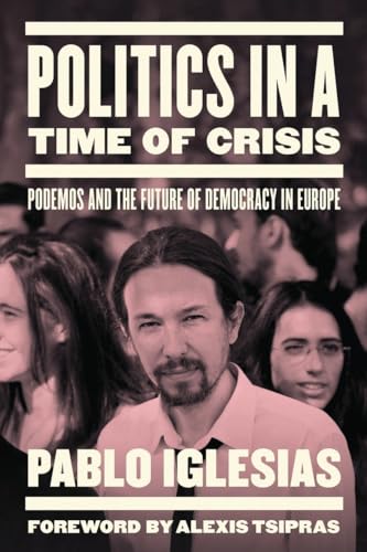 Beispielbild fr Politics in a Time of Crisis: Podemos and the Future of Democracy in Europe zum Verkauf von SecondSale