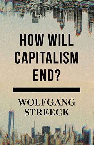 How Will Capitalism End? Essays on a Failing System - STREECK, Wolfgang