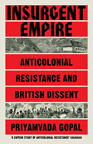 9781784784133: Insurgent Empire: Anticolonial Resistance and British Dissent