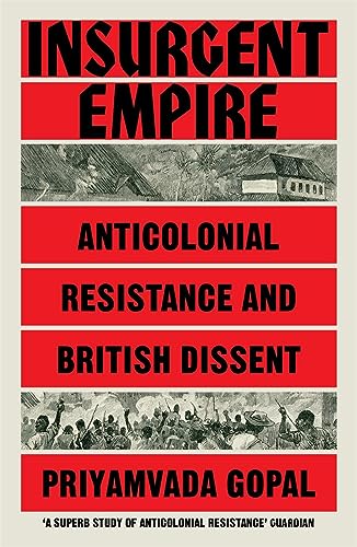 9781784784133: Insurgent Empire: Anticolonial Resistance and British Dissent