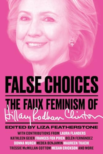 Beispielbild fr False Choices : The Faux Feminism of Hillary Rodham Clinton zum Verkauf von Better World Books