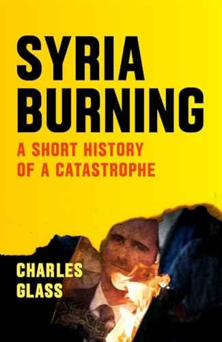 Beispielbild fr Syria Burning : A Short History of a Catastrophe zum Verkauf von Better World Books