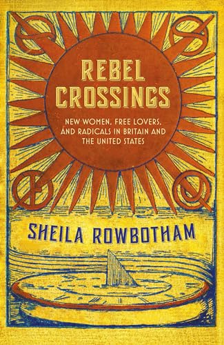 Stock image for Rebel Crossings: New Women, Free Lovers, and Radicals in Britain and the United States for sale by SecondSale