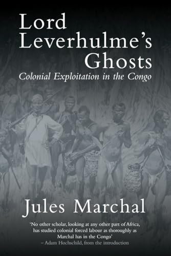 9781784786311: Lord Leverhulme's Ghosts: Colonial Exploitation in the Congo