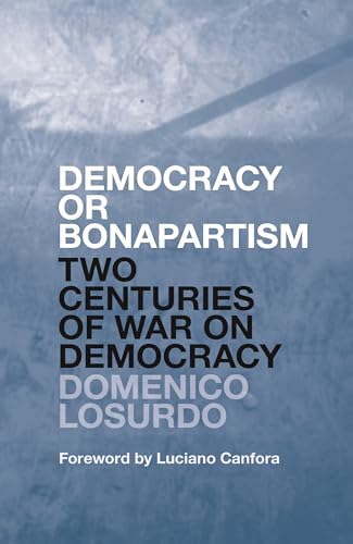 Beispielbild fr Democracy or Bonapartism: Two Centuries of War on Democracy [Hardcover] Losurdo, Domenico; Broder, David and Canfora, Luciano zum Verkauf von Lakeside Books