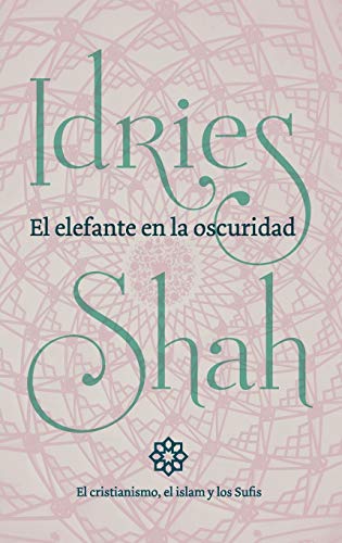 Beispielbild fr El elefante en la oscuridad: el cristianismo, el islam y los Sufis (Spanish Edition) zum Verkauf von GF Books, Inc.