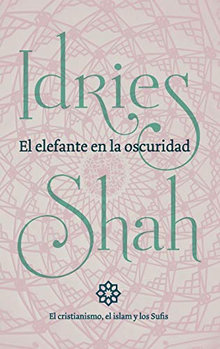 Stock image for El elefante en la oscuridad: el cristianismo, el islam y los Sufis (Spanish Edition) for sale by GF Books, Inc.