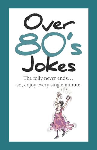 Beispielbild fr Over 80's Jokes : The Folly Never Ends. So, Enjoy Every Single Minute zum Verkauf von Better World Books Ltd