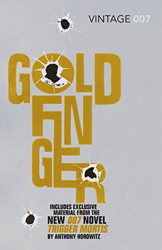 Goldfinger. With Exclusive Material from the New 007 Novel Trigger Mortis by Anthony Horowitz [Vi...