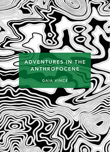 Beispielbild fr Adventures in the Anthropocene: A Journey to the Heart of the Planet we Made (Patterns of Life) zum Verkauf von WorldofBooks