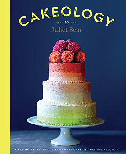 9781784880064: Cakeology: Over 20 Sensational Step-by-Step Cake Decorating Projects