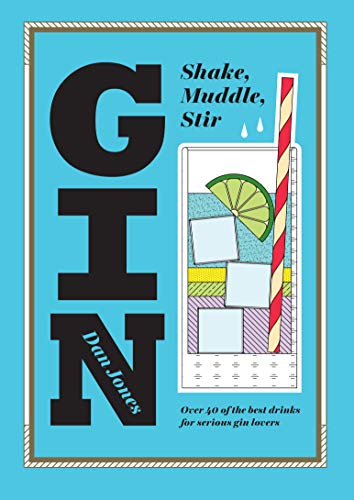 Imagen de archivo de Gin: Shake, Muddle, Stir: Over 40 of the Best Cocktails for Serious Gin Lovers a la venta por SecondSale