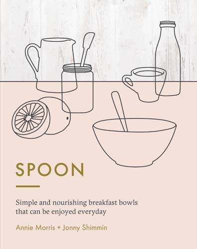 Beispielbild fr Spoon: Simple and nourishing breakfast bowls that can be enjoyed any time of day zum Verkauf von WorldofBooks
