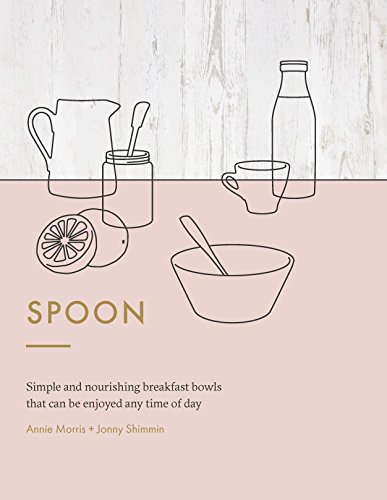 9781784880552: Spoon: Simple and Nourishing Breakfast Bowls that can be Enjoyed any Time of Day