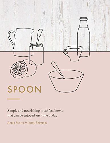 9781784880552: Spoon: Simple and Nourishing Breakfast Bowls that Can Be Enjoyed Any Time of Day