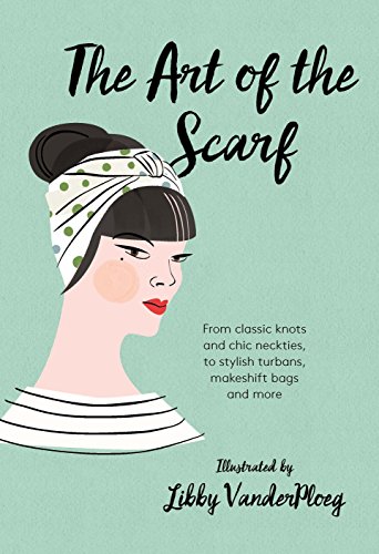 Imagen de archivo de The Art of the Scarf: From Classic Knots and Chic Neckties, to Stylish Turbans, Bags, and More a la venta por WorldofBooks