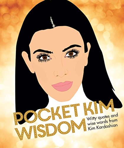 Stock image for Pocket Kim Wisdom: Witty Quotes and Wise Words from Kim Kardashian for sale by ThriftBooks-Dallas
