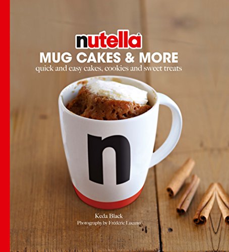 Stock image for Nutella Mug Cakes and More: Quick and Easy Cakes, Cookies and Sweet Treats for sale by Gulf Coast Books