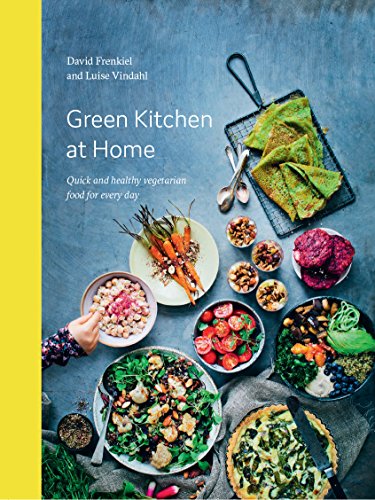 Green Kitchen at Home: Quick and Healthy Vegetarian Food for Every Day - Frenkiel, David