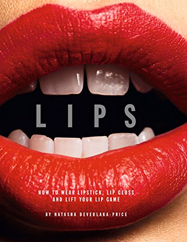 Stock image for Lips : How to Wear Lipstick, Lip Gloss and Lift Your Lip Game for sale by Better World Books