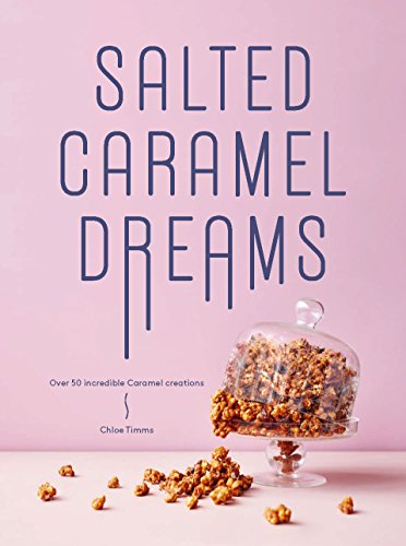 Imagen de archivo de Salted Caramel Dreams: Over 70 Incredible Caramel Creations a la venta por SecondSale