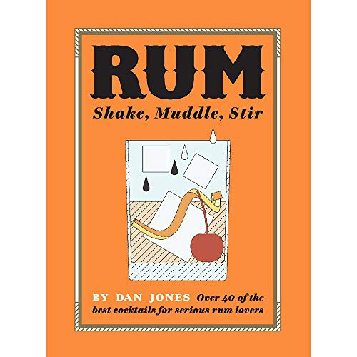 Beispielbild fr Rum: Shake, Muddle, Stir: Over 40 of the Best Cocktails for Serious Rum Lovers zum Verkauf von WorldofBooks