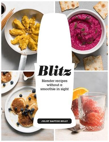 Stock image for Blitz : Blender Recipes Without a Smoothie in Sight for sale by Better World Books