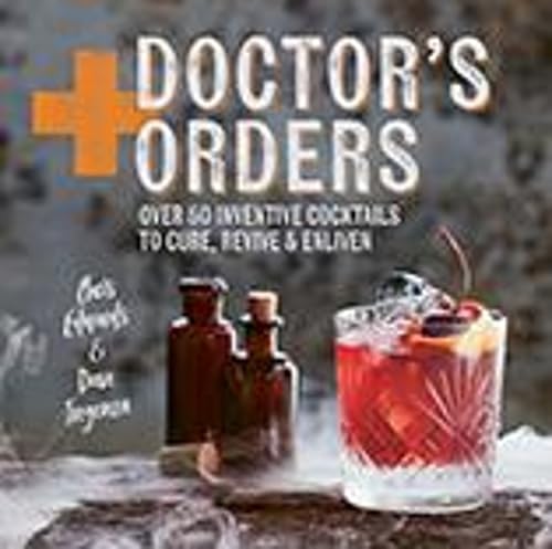 Beispielbild fr Doctors Orders: Over 50 inventive cocktails to cure, revive enliven zum Verkauf von Off The Shelf
