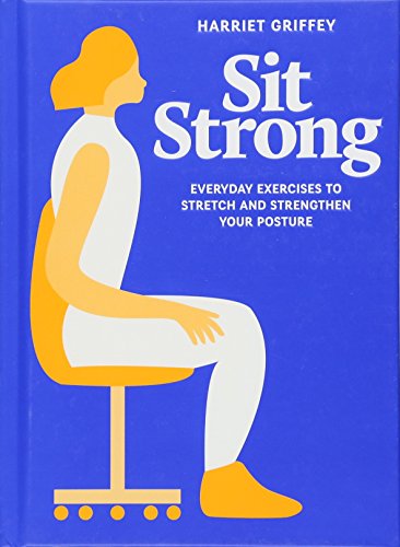 Stock image for Sit Strong: Everyday Exercises to Stretch and Strengthen your Posture for sale by WorldofBooks