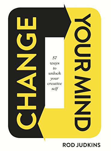 Beispielbild fr Change Your Mind: 57 Ways to Unlock Your Creative Self zum Verkauf von AwesomeBooks