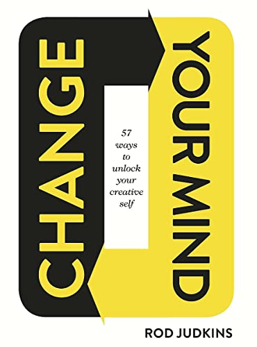 9781784881634: Change Your Mind. 57 Ways To Unlock Your Creative: 57 Ways to Unlock Your Creative Self