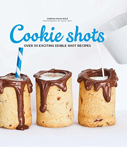 Stock image for Cookie Shots: Over 30 Exciting Edible Shot Recipes for sale by Goodwill Industries of VSB