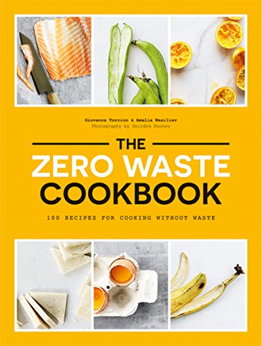 Imagen de archivo de The Zero Waste Cookbook: 100 Recipes for Cooking without Waste a la venta por GF Books, Inc.