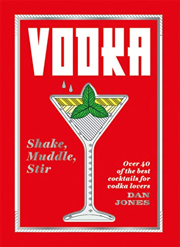 Stock image for Vodka: Shake, Muddle, Stir: Over 40 of the Best Cocktails for Serious Vodka Lovers for sale by Decluttr