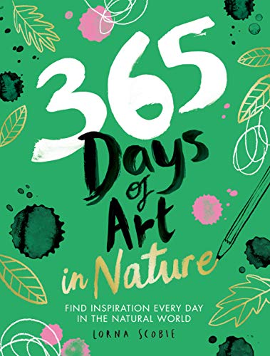 Imagen de archivo de 365 Days of Art in Nature: Find Inspiration Every Day in the Natural World a la venta por Goodwill of Colorado