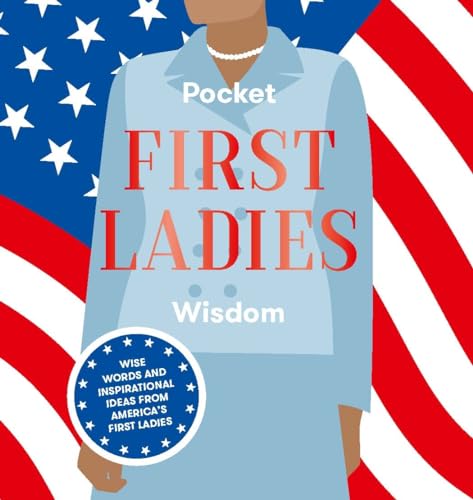 Beispielbild fr Pocket First Ladies Wisdom: Wise Words and inspirational ideas from America's First Ladies zum Verkauf von SecondSale