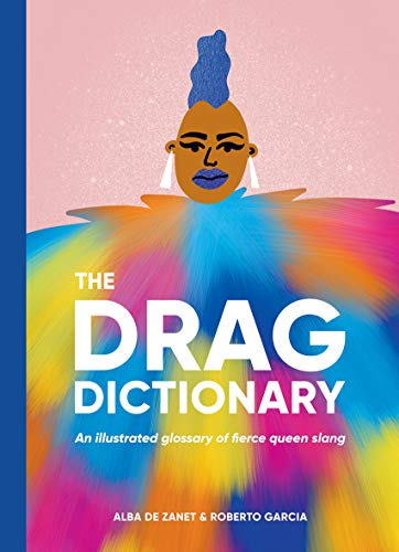 9781784884253: The Drag Dictionary: An Illustrated Glossary of Fierce Queen Slang