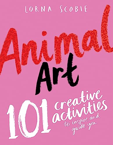 9781784884451: Animal Art: 101 Creative Activities to Inspire and Guide You