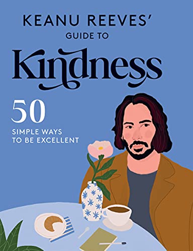 Beispielbild fr Keanu Reeves' Guide to Kindness: 50 Simple Ways to Be Excellent zum Verkauf von ThriftBooks-Dallas