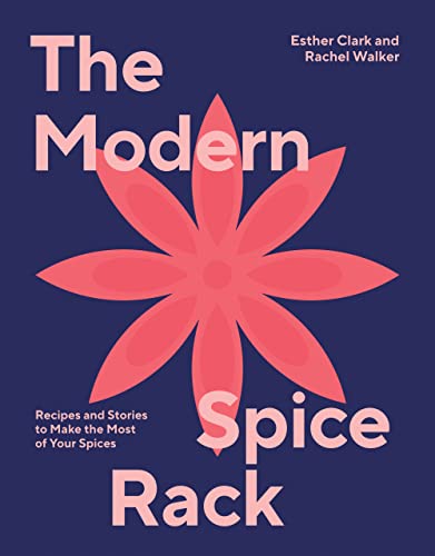 Beispielbild fr The Modern Spice Rack: Making the Most of Your Spices in Modern, Inventive Ways: Recipes and Stories to Make the Most of Your Spices zum Verkauf von Monster Bookshop