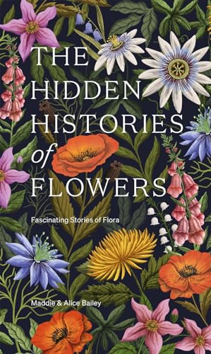 Stock image for The Hidden Histories of Flowers: Fascinating Stories of Flora for sale by Half Price Books Inc.