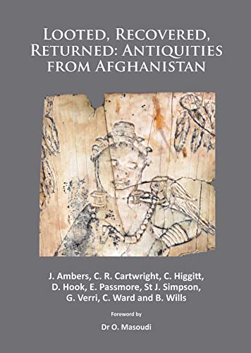 9781784910167: Looted, Recovered, Returned: Antiquities from Afghanistan: A detailed scientific and conservation record of a group of ivory and bone furniture ... and returned to the National Museum in 2012