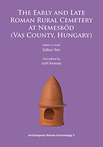 Stock image for The Early and Late Roman Rural Cemetery at Nemesbod (Vas County, Hungary) for sale by Revaluation Books